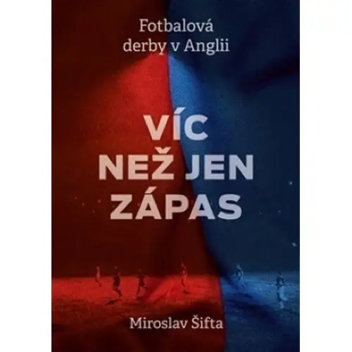 Fotbalová derby v Anglii : Víc než jen zápas - Miroslav Šifta