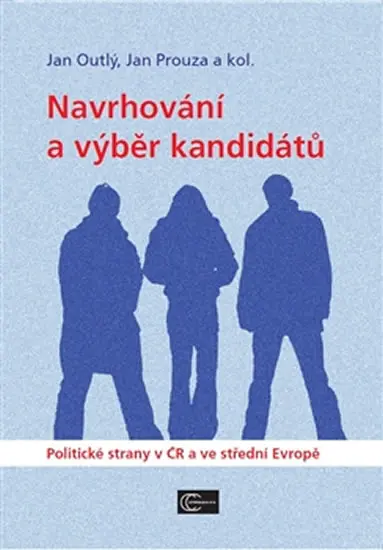 Navrhování a výběr kandidátů - Politické strany v ČR a ve střední Evropě - Jan Outlý