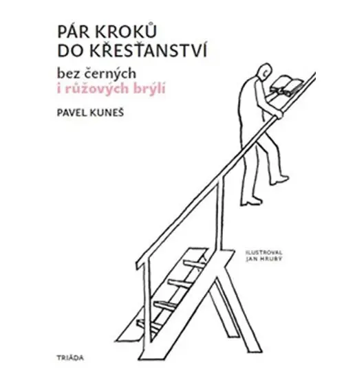 Pár kroků do křesťanství bez černých i růžových brýlí - Pavel Kuneš