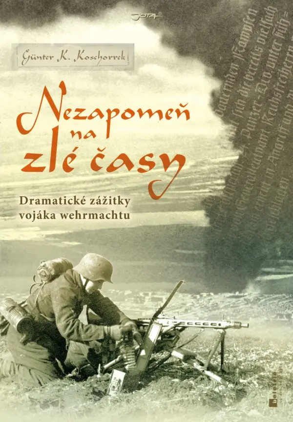 Nezapomeň na zlé časy - Dramatické zážitky frontového vojáka - Günter K. Koschorek