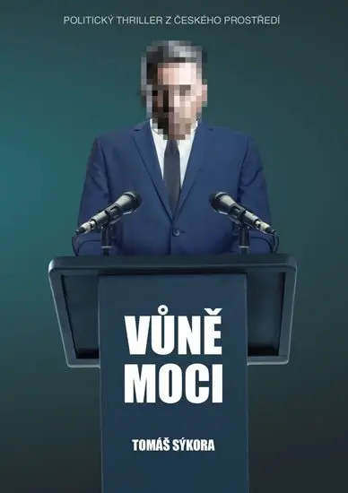 Vůně moci - Politický thriller z českého prostředí - Tomáš Sýkora