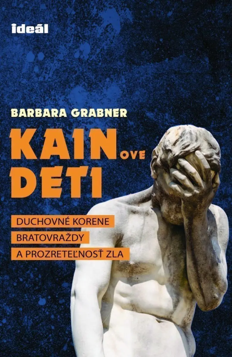 Kainove deti - Duchovné korene bratovraždy a prozreteľnosť zla - Barbara Grabner