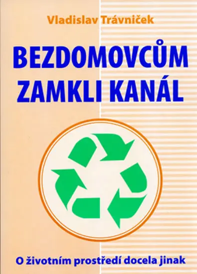 Bezdomovcům zamkli kanál (O životním prostředí docela jinak) - Vladislav Trávniček