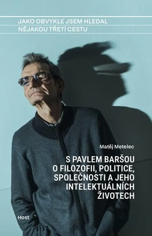 Jako obvykle jsem hledal nějakou třetí cestu - S Pavlem Baršou o myšlení, politice a jeho intelektuá