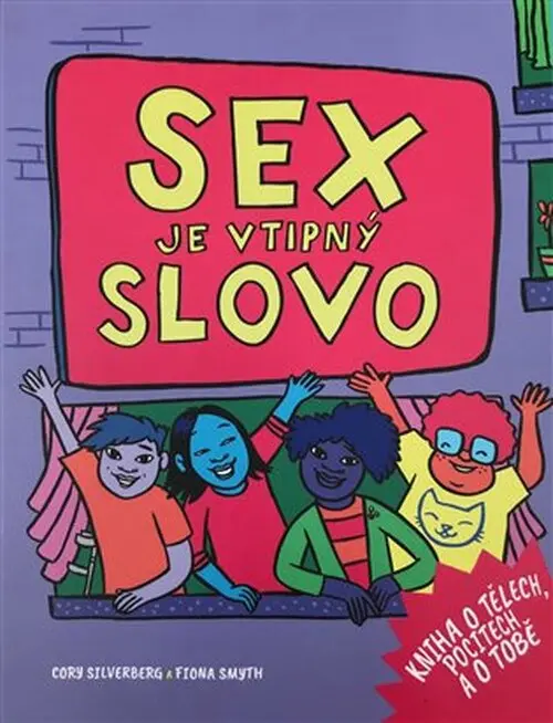 Sex je vtipný slovo - Kniha o tělech, pocitech a o tobě - Cory Silverberg