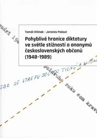 Pohyblivé hranice diktatury ve světle stížností a anonymů československých občanů (1948-19 - Tomáš Vilímek