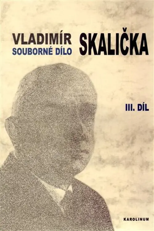 Souborné dílo Vladimíra Skaličky 3. Díl (1964-1994) - Vladimír Skalička