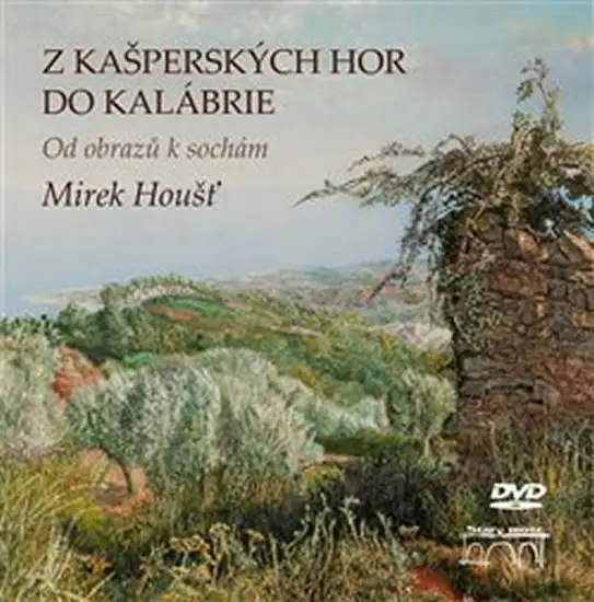 Z Kašperských Hor do Kalábrie - Od obrazů k sochám + DVD - Mirek Houšť