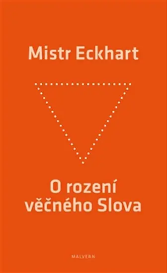 O rození věčného Slova - Křesťanská praxe rození Božího Syna - Mistr Eckhart
