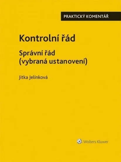 Kontrolní řád Správní řád (vybraná ustanovení) - Praktický komentář - Jitka Jelínková