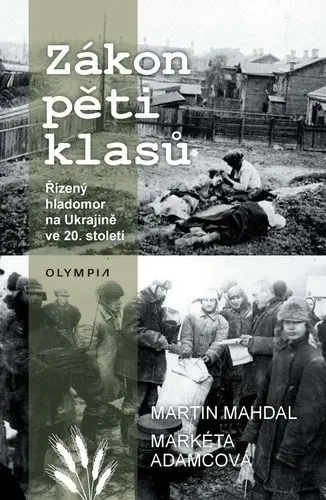 Zákon pěti klasů (Řízený hladomor na Ukrajině ve 20.století) - Martin Mahdal, Markéta Adamcová