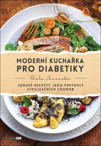 Moderní kuchařka pro diabetiky - Zdravé recepty jako prevence civilizačních chorob - Pavla Janovská