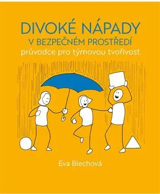 Divoké nápady v bezpečném prostředí - Eva Blechová
