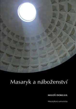 Masaryk a náboženství: Sedm zastavení k 75. výročí úmrtí TGM - Miloslav Dokulil