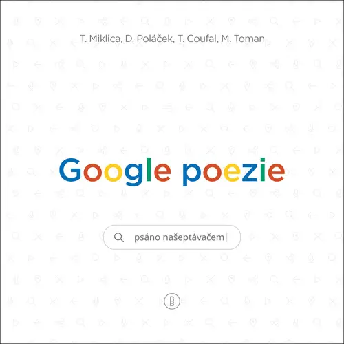 Google poezie - Psáno našeptávačem - Tomáš Miklica