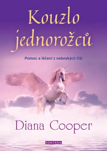 Kouzlo jednorožců - Pomoc a léčení z nebeských říší - Diana Cooperová