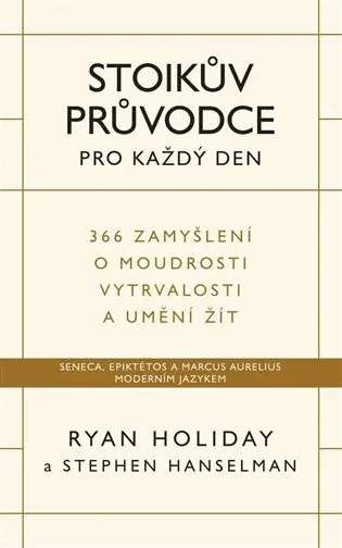 Stoikův průvodce pro každý den / 366 zamyšlení o moudrosti, vytrvalosti a umění žít - Ryan Holiday