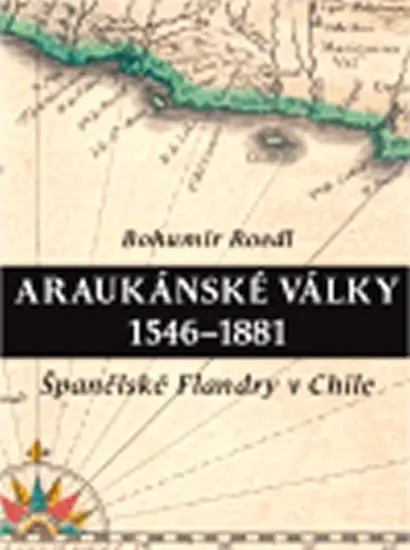 Araukánské války 1546 - 1881 - Bohumír Roedl
