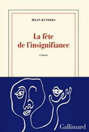 La fete de l´insignifiance - Milan Kundera