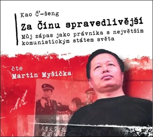Za Čínu spravedlivější - Můj zápas jako právníka s největším komunistickým státem světa (audiokniha - čte Martin Myšička) - Kao Č’-šeng