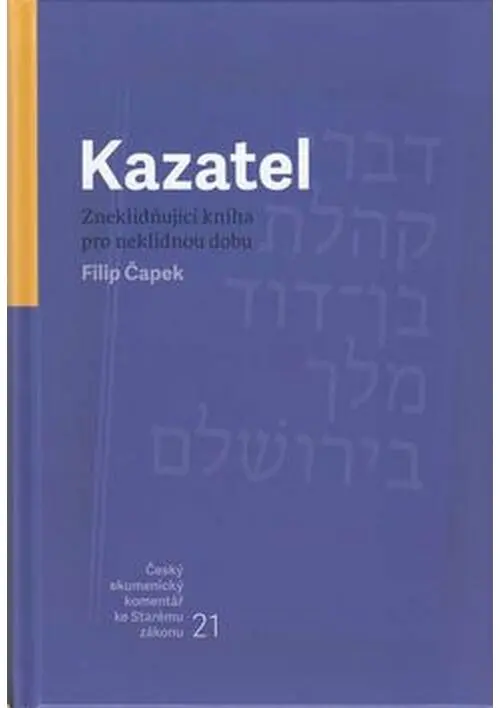 Kazatel - Zneklidňující kniha pro neklidnou dobu - Filip Čapek
