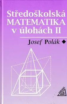 Středoškolská matematika v úlohách II - Josef Polák