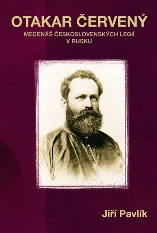 Otakar Červený - Mecenáš československých legií v Rusku - Jiří Pavlík