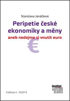 Peripetie české ekonomiky a měny aneb nedejme si vnutit euro - Stanislava Janáčková