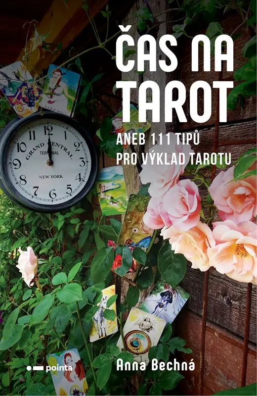 Čas na tarot aneb 111 tipů pro výklad tarotu - Anna Bechná