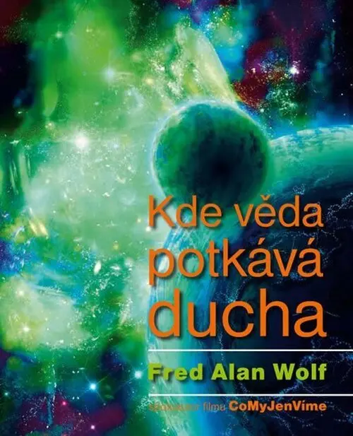 Kde věda potkává ducha - Fred Alan Wolf