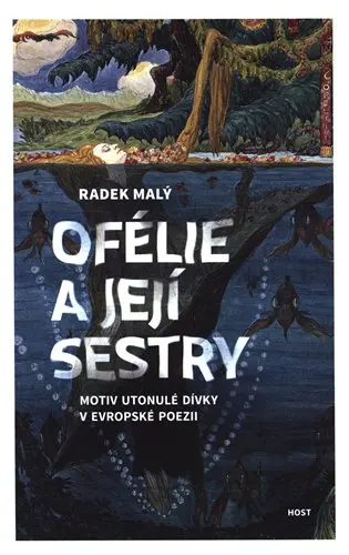 Ofélie a její sestry - Motiv utonulé dívky v evropské a české poezii - Radek Malý