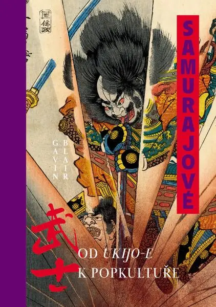 Samurajové - Od ukijo-e k popkultuře - Gavin Blair