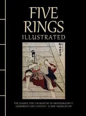 Five Rings Illustrated: The Classic Text on Mastery in Swordsmanship, Leadership and Conflict: A New Translation (Miyamoto Musashi, 2022)