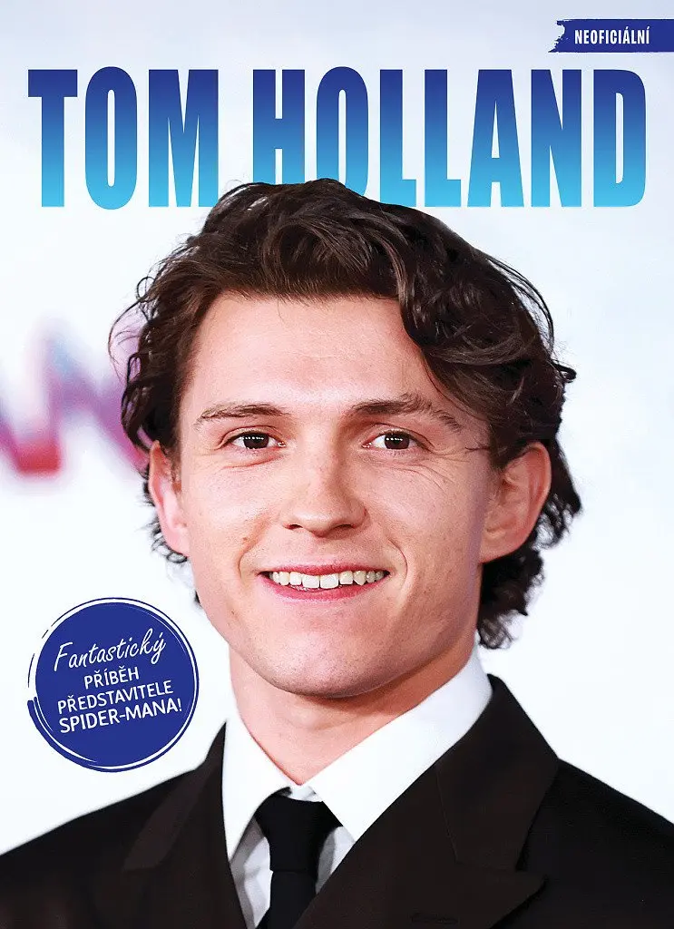 Tom Holland - Fantastický příběh představitele Spider-Mana! - kolektiv autorů