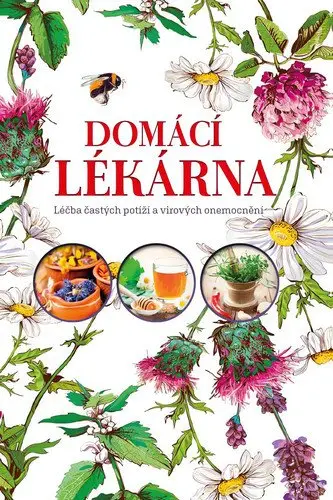 Domácí lékárna - Léky a přírodní alternativní prostředky podporující prevenci a léčbu čast - Iza Czajková