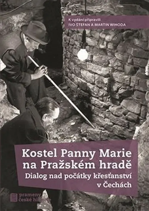 Kostel Panny Marie na Pražském hradě - Dialog nad počátky křesťanství v Čechách - Martin Wihoda