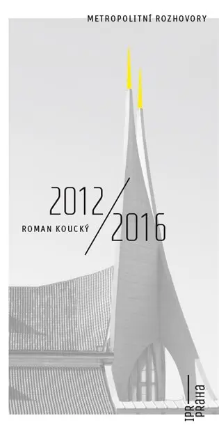 Metropolitní rozhovory - Roman Koucký 2012/2016 - Roman Koucký