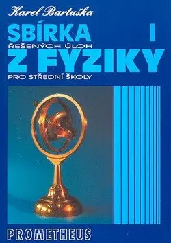 Sbírka řešených úloh z fyziky pro střední školy I - Mechanika - Karel Bartuška