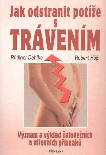 Jak odstranit potíže s trávením - Význam a výklad žaludečních a střevních příznaků - Ruediger Dahlke