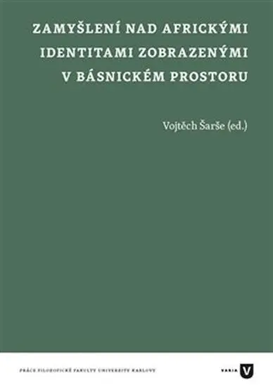 Zamyšlení nad africkými identitami zobrazenými v básnickém prostoru - Vojtěch Šarše