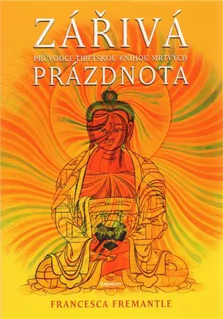 Zářivá prázdnota - Průvodce Tibetskou knihu mrtvých - Francesca Fremantle