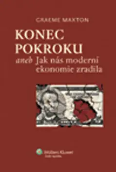 Konec pokroku aneb Jak nás moderní ekono - Graeme Maxton