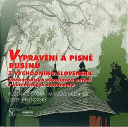 Vyprávění a písně Rusínů z východního Slovenska - Růžena Šišková