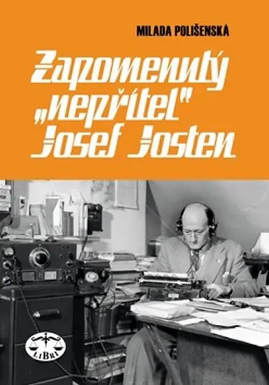 Zapomenutý nepřítel Josef Josten - Milada Polišenská