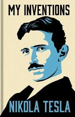 My Inventions (The Autobiography of Nikola Tesla) - Nikola Tesla,My Inventions (The Autobiography of Nikola Tesla) - Nikola Tesla - kniha z kategorie