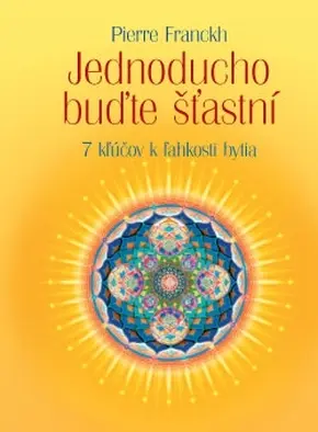 ANAG Jednoducho buďte šťastní - 7 kľúčov k ľahkosti bytia - Pierre Franckh
