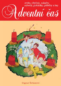 Adventní čas - zvyky, obyčeje, náměty, návody,pohádky, příběhy a hry - Dagmar Šottnerová