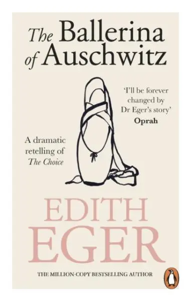 The Ballerina of Auschwitz (A dramatic retelling of The Choice) - Edith Eger