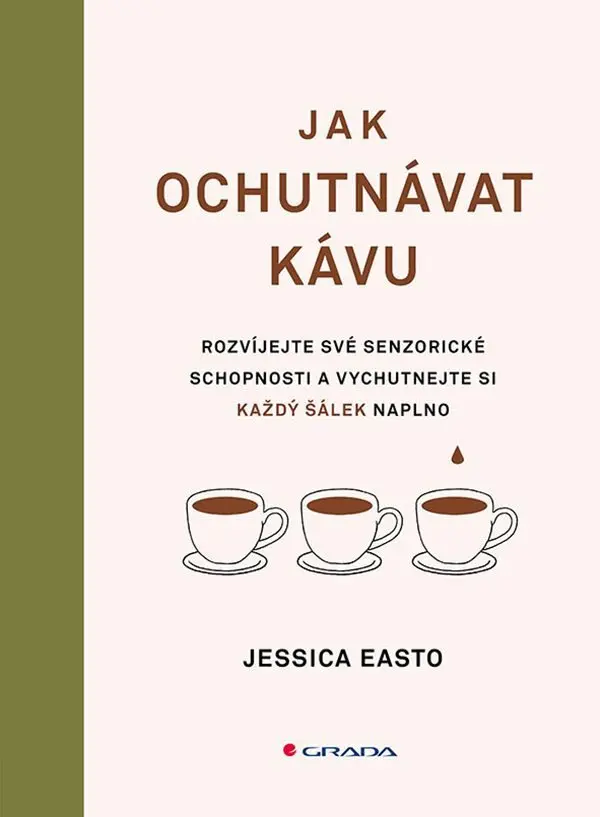 Jak ochutnávat kávu - Rozvíjejte své senzorické schopnosti a vychutnejte si každý šálek