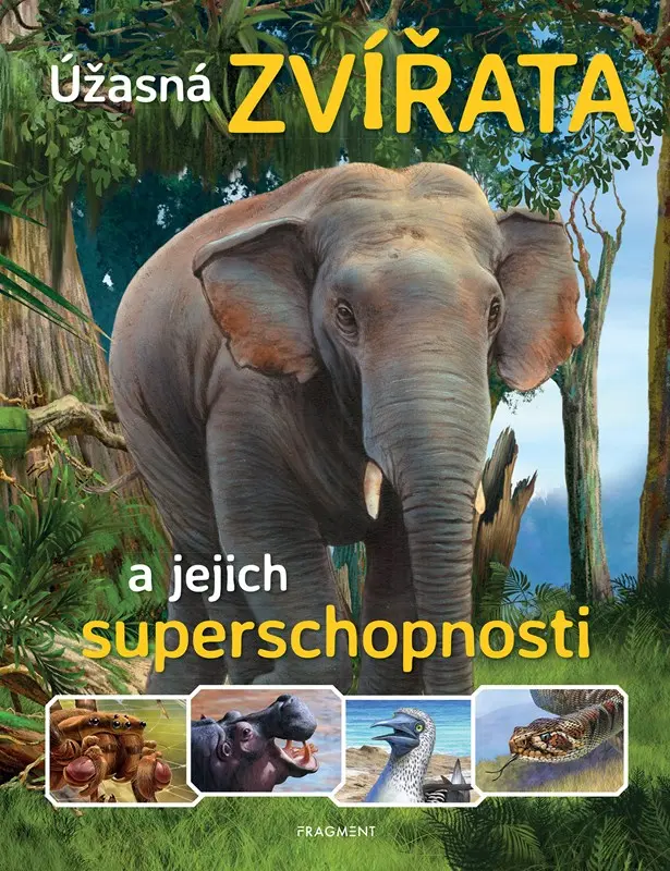 Úžasná zvířata a jejich superschopnosti -  kolektiv autorů